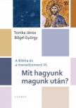 Bőgel György, Tomka János - Mit hagyunk magunk után? - A Biblia és a menedzsment III. [antikvár]
