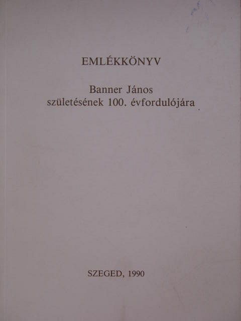 Kalicz Nándor - Emlékkönyv Banner János születésének 100. évfordulójára [antikvár]