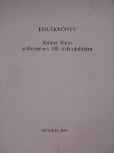 Kalicz Nándor - Emlékkönyv Banner János születésének 100. évfordulójára [antikvár]