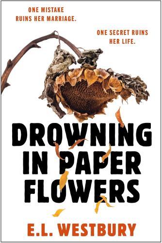 E.L. Westbury - Drowning in Paper Flowers: A twisty domestic thriller