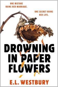 E.L. Westbury - Drowning in Paper Flowers: A twisty domestic thriller