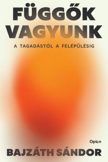 Bajzáth Sándor - Függők vagyunk