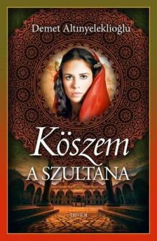 Demet Altinyeleklioglu - Köszem - A szultána 1. [antikvár]