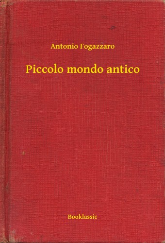 Fogazzaro, Antonio - Piccolo mondo antico [eKönyv: epub, mobi]