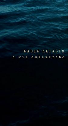 Ladik Katalin - A víz emlékezete