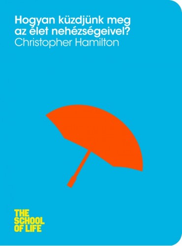 Hamilton, Christopher - Hogyan küzdjünk meg az élet nehézségeivel? [eKönyv: epub, mobi]
