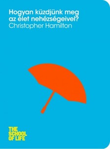 Hamilton, Christopher - Hogyan küzdjünk meg az élet nehézségeivel? [eKönyv: epub, mobi]