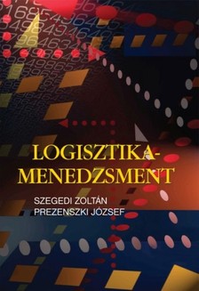 Szegedi Zoltán - Prezenszki József - Logisztika-menedzsment [eKönyv: pdf]