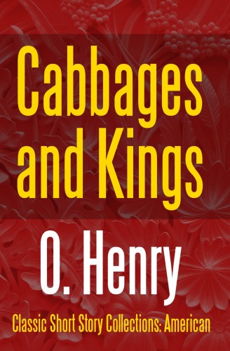 O. HENRY - Cabbages and Kings [eKönyv: epub, mobi]
