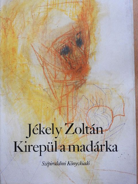 Jékely Zoltán - Kirepül a madárka [antikvár]