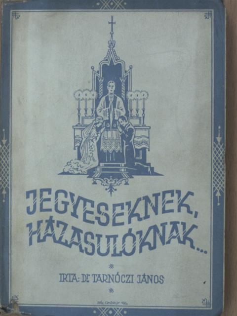 Dr. Tarnóczi János - Jegyeseknek, házasulóknak... [antikvár]