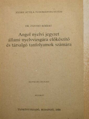 Dr. Zánthó Róbert - Angol nyelvi jegyzet állami nyelvvizsgára előkészítő és társalgó tanfolyamok számára [antikvár]
