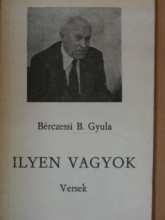 Bérczessi B. Gyula - Ilyen vagyok [antikvár]