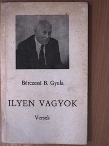 Bérczessi B. Gyula - Ilyen vagyok [antikvár]