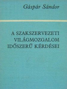 Gáspár Sándor - A Szakszervezeti Világmozgalom időszerű kérdései (minikönyv) [antikvár]