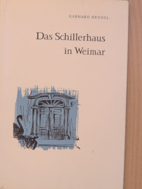 Gerhard Hendel - Das Schillerhaus in Weimar [antikvár]