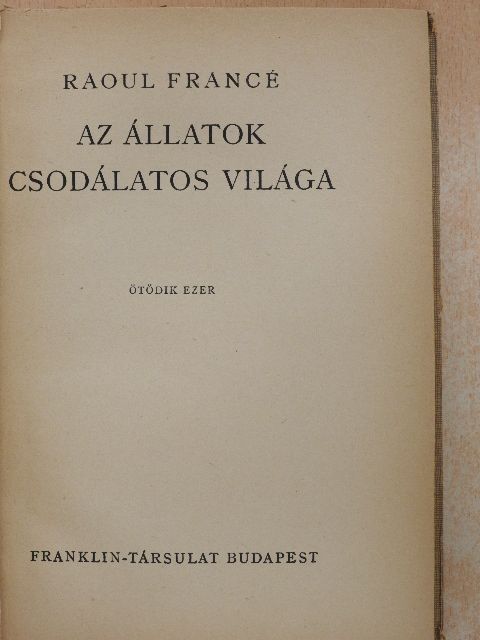 Raoul Francé - Az állatok csodálatos világa [antikvár]