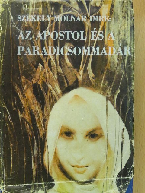 Székely Molnár Imre - Az apostol és a paradicsommadár (dedikált példány) [antikvár]