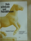 Friedrich Frutschi - Holzschnitzen und Holzbildhauen [antikvár]