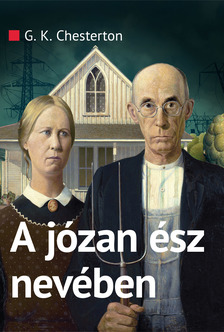 Gilbert Keith Chesterton - A józan ész nevében [eKönyv: epub, mobi]