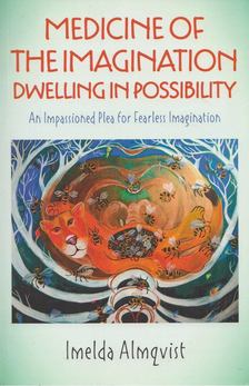 Imelda Almqvist - Medicine of the Imagination: Dwelling in Possibility [antikvár]
