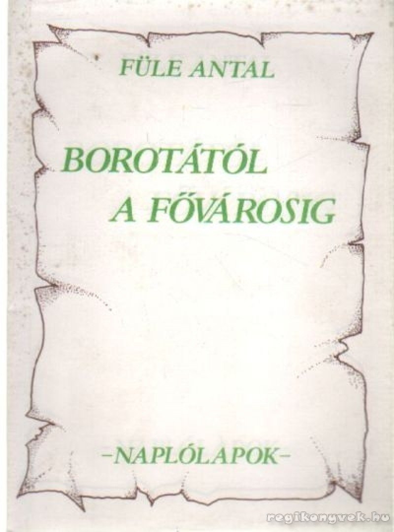 Füle Antal - Borotától a fővárosig [antikvár]