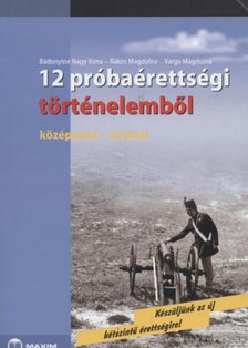 Varga Magdolna, Bádonyiné Nagy Ilona, Rákos Magdolna - 12 próbaérettségi történelemből [antikvár]