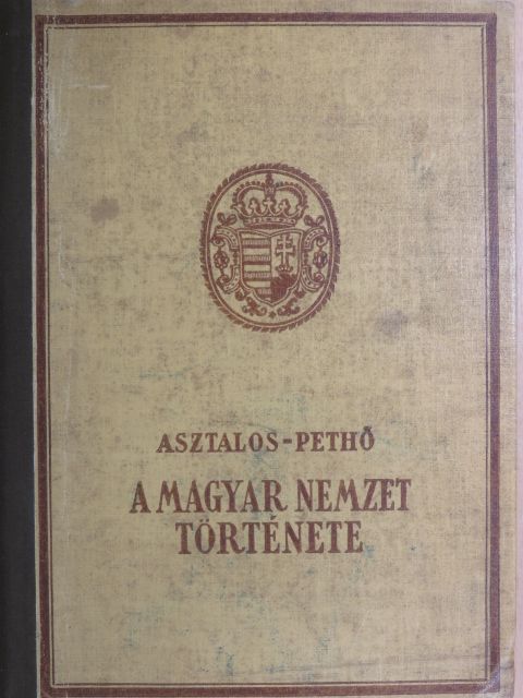 Asztalos Miklós - A magyar nemzet története ősidőktől napjainkig [antikvár]