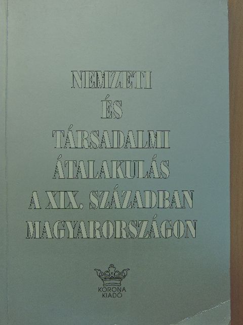 Benkő Samu - Nemzeti és társadalmi átalakulás a XIX. században Magyarországon [antikvár]