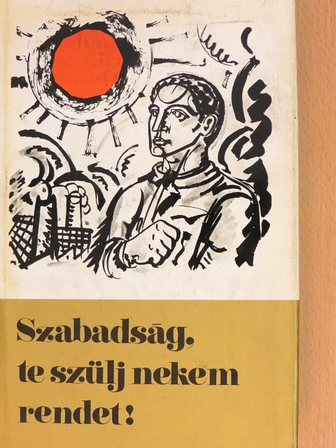 Apró Antal - Szabadság, te szülj nekem rendet! [antikvár]