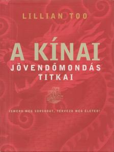TOO, LILLIAN - A kínai jövendőmondás titkai - Ismerd meg sorsodat, tervezd megéleted! [antikvár]