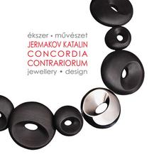 Jermakov Katalin - Concordia contrariorum - Ékszer-művészet