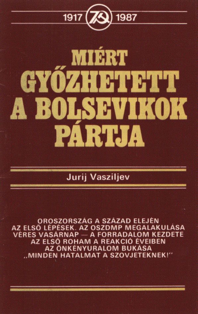 Jurij Vasziljev - Miért győzhetett a bolsevikok pártja [antikvár]