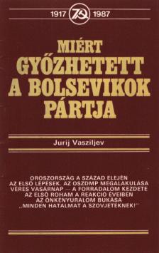 Jurij Vasziljev - Miért győzhetett a bolsevikok pártja [antikvár]