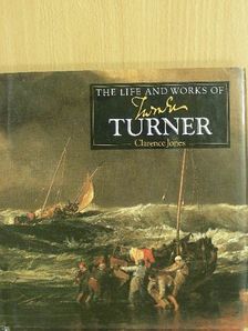 Clarence Jones - The Life and Works of Turner [antikvár]