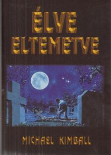 Kimball, Michael - Élve eltemetve [antikvár]