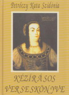 Petrőczy Kata Szidónia - Petrőczy Kata Szidónia kézírásos verseskönyve [antikvár]