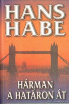 Habe, Hans - Hárman a határon át [antikvár]
