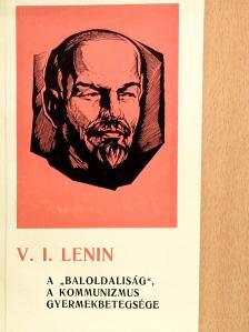 V. I. Lenin - A "baloldaliság", a kommunizmus gyermekbetegsége [antikvár]