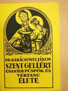 Dr. Karácsonyi János - Szent Gellért csanádi püspök és vértanú élete [antikvár]