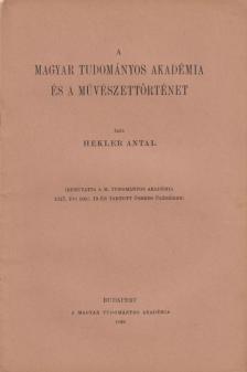 HEKLER ANTAL - A Magyar Tudományos Akadémia és a művészettörténet [antikvár]