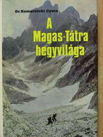 Dr. Komarnicki Gyula - A Magas-Tátra hegyvilága [antikvár]