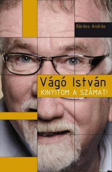 BÁRDOS ANDRÁS - Vágó István - Kinyitom a számat! [antikvár]
