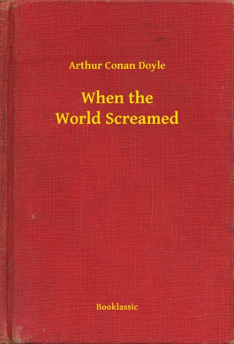 Arthur Conan Doyle - When the World Screamed [eKönyv: epub, mobi]