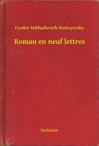 Dostoyevsky Fyodor Mikhailovich - Roman en neuf lettres [eKönyv: epub, mobi]
