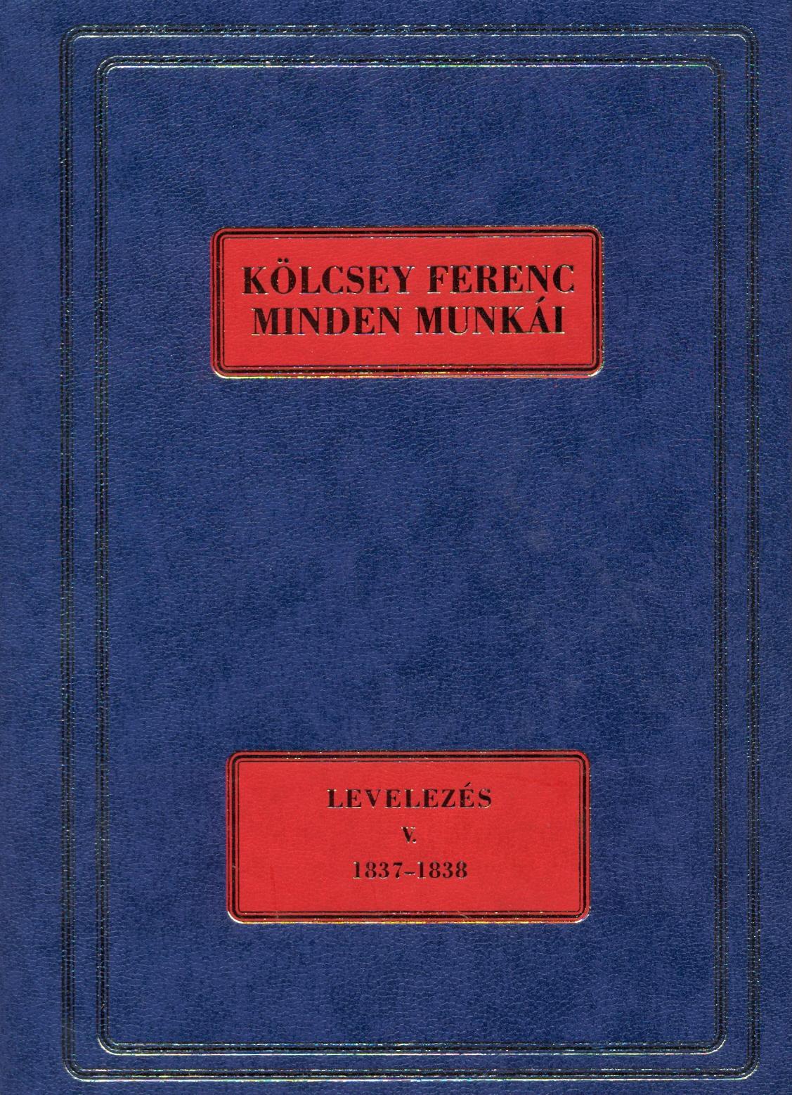 Szabó G. Zoltán - Kölcsey Ferenc Minden Munkái. Levelezés V. 1837-1838.