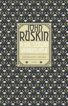 JOHN RUSKIN - A XIX. század viharfelhője - Válogatott írások
