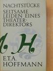 E. T. A. Hoffman - Nachtstücke/Seltsame Leiden eines Theaterdirektors [antikvár]