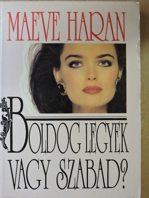 Maeve Haran - Boldog legyek vagy szabad? [antikvár]