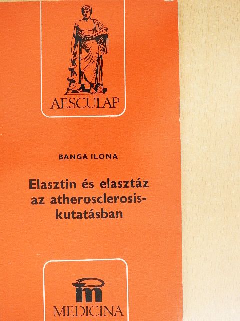 Banga Ilona - Elasztin és elasztáz az atherosclerosis-kutatásban [antikvár]
